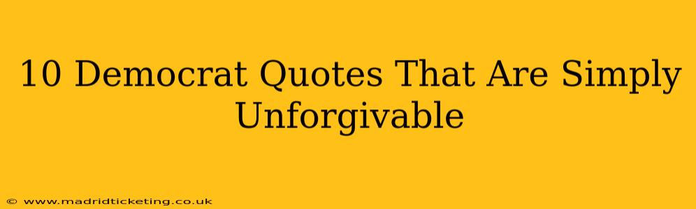 10 Democrat Quotes That Are Simply Unforgivable