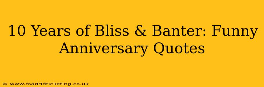 10 Years of Bliss & Banter: Funny Anniversary Quotes