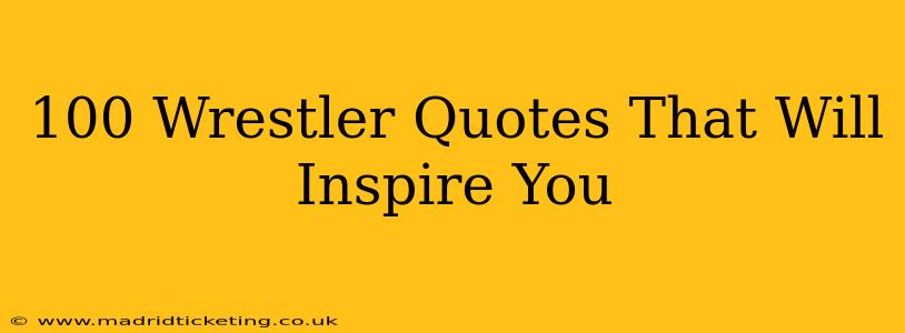 100 Wrestler Quotes That Will Inspire You