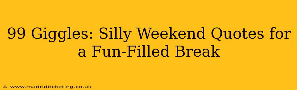 99 Giggles: Silly Weekend Quotes for a Fun-Filled Break