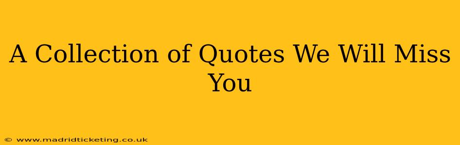 A Collection of Quotes We Will Miss You