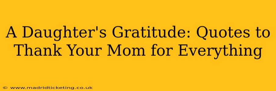 A Daughter's Gratitude: Quotes to Thank Your Mom for Everything