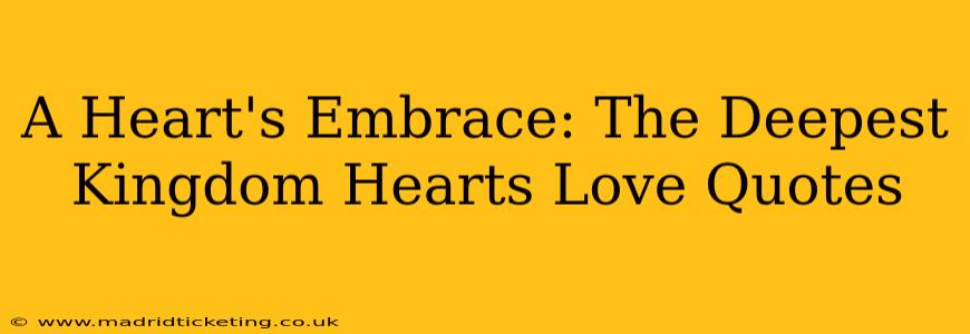 A Heart's Embrace: The Deepest Kingdom Hearts Love Quotes