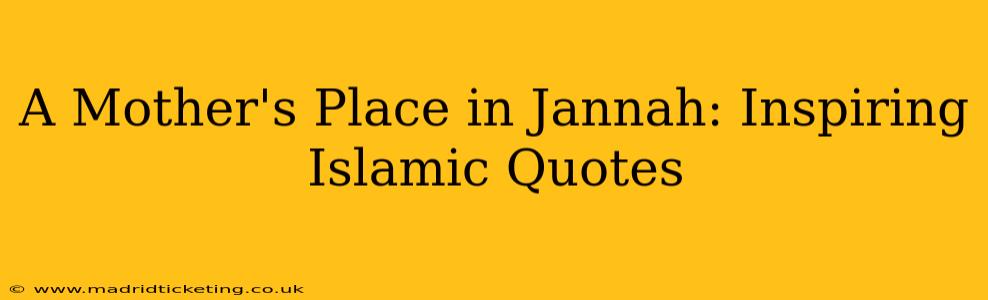 A Mother's Place in Jannah: Inspiring Islamic Quotes