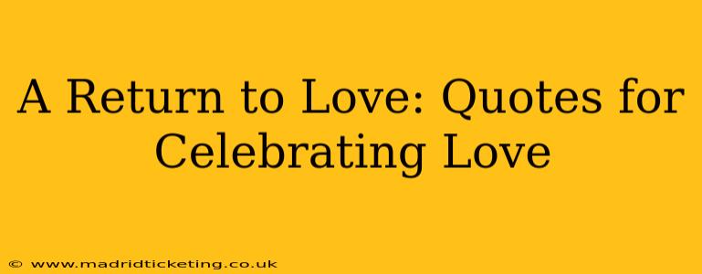 A Return to Love: Quotes for Celebrating Love