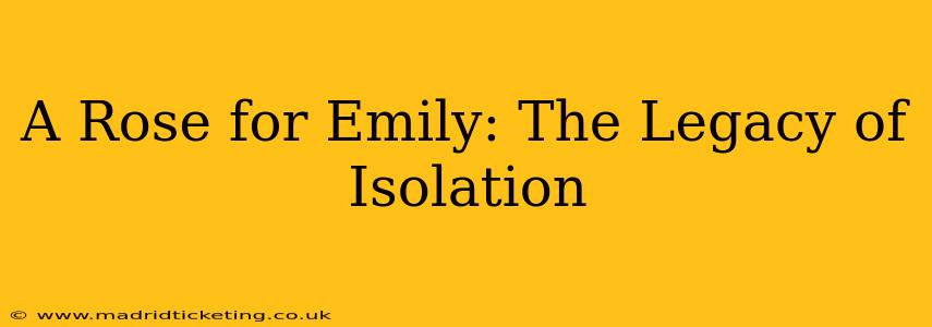 A Rose for Emily: The Legacy of Isolation