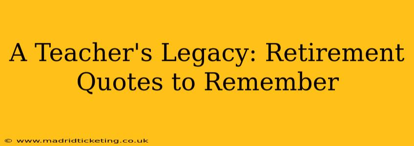 A Teacher's Legacy: Retirement Quotes to Remember