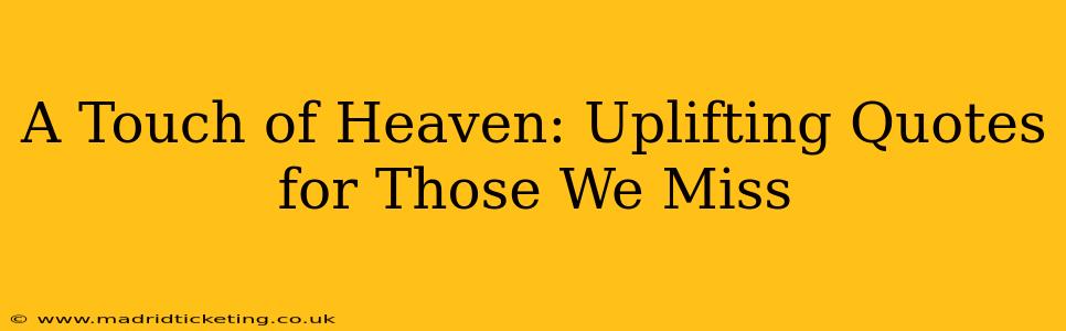 A Touch of Heaven: Uplifting Quotes for Those We Miss