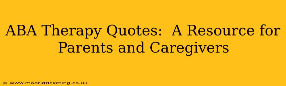 ABA Therapy Quotes:  A Resource for Parents and Caregivers