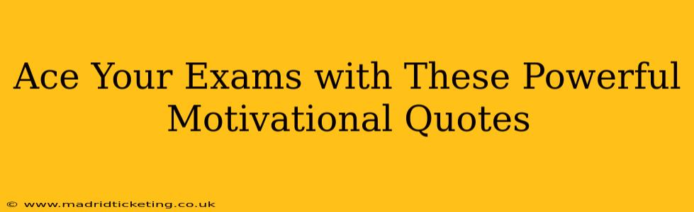 Ace Your Exams with These Powerful Motivational Quotes