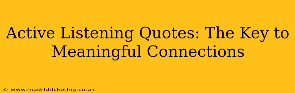 Active Listening Quotes: The Key to Meaningful Connections