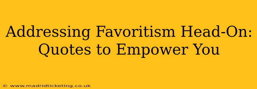 Addressing Favoritism Head-On: Quotes to Empower You