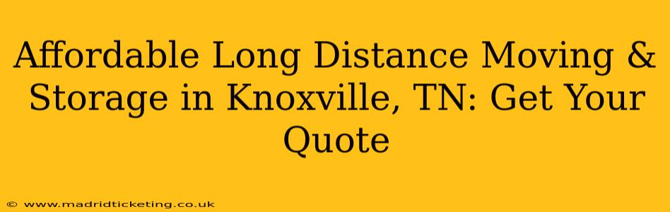 Affordable Long Distance Moving & Storage in Knoxville, TN: Get Your Quote