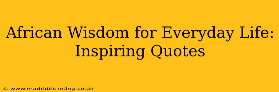 African Wisdom for Everyday Life: Inspiring Quotes