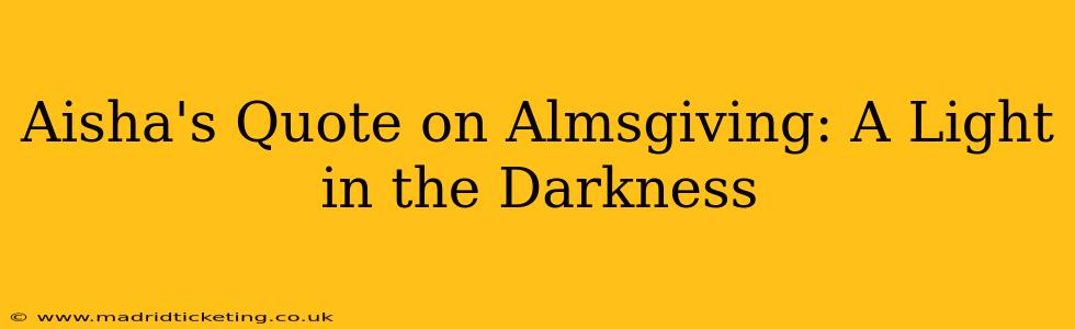 Aisha's Quote on Almsgiving: A Light in the Darkness