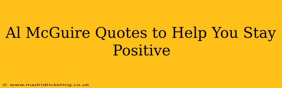 Al McGuire Quotes to Help You Stay Positive