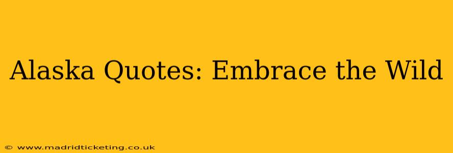Alaska Quotes: Embrace the Wild