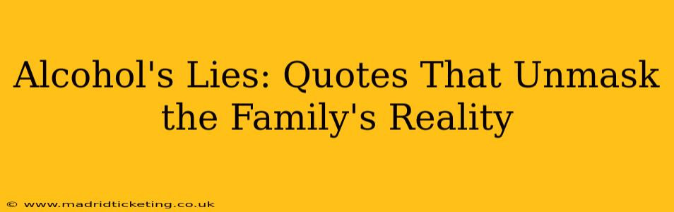 Alcohol's Lies: Quotes That Unmask the Family's Reality