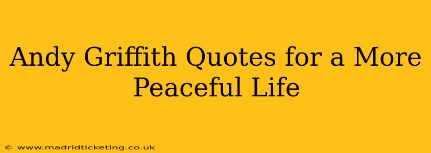 Andy Griffith Quotes for a More Peaceful Life