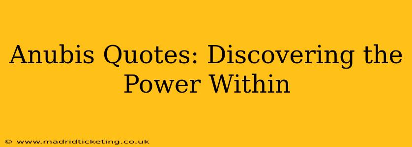 Anubis Quotes: Discovering the Power Within