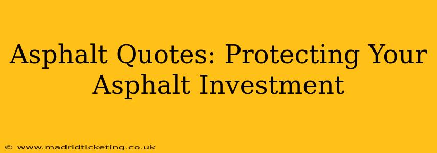 Asphalt Quotes: Protecting Your Asphalt Investment