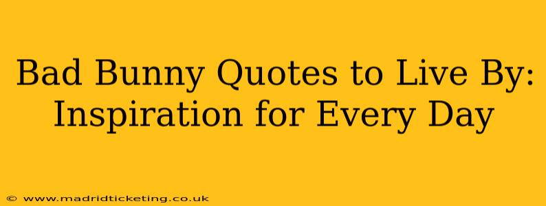 Bad Bunny Quotes to Live By: Inspiration for Every Day