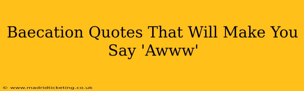 Baecation Quotes That Will Make You Say 'Awww'