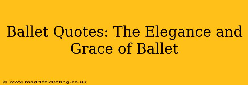 Ballet Quotes: The Elegance and Grace of Ballet