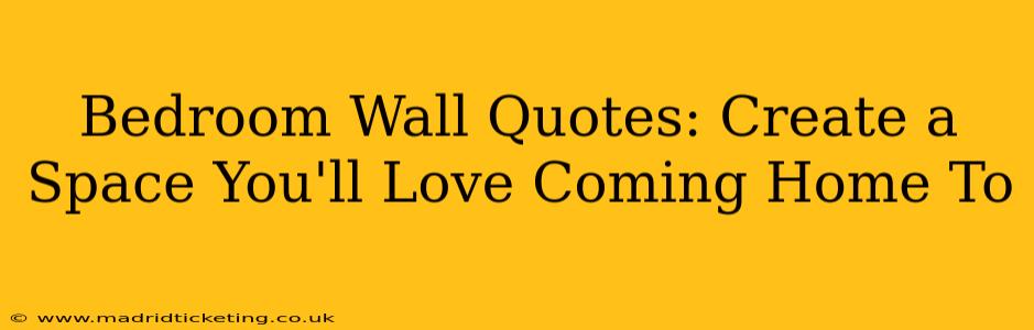 Bedroom Wall Quotes: Create a Space You'll Love Coming Home To