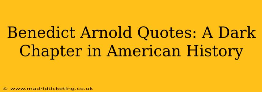 Benedict Arnold Quotes: A Dark Chapter in American History