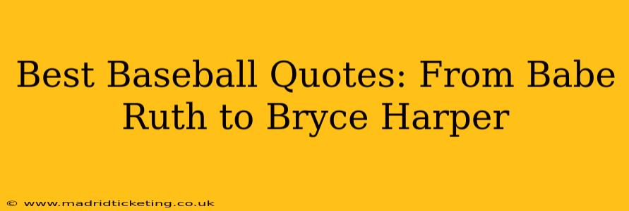 Best Baseball Quotes: From Babe Ruth to Bryce Harper