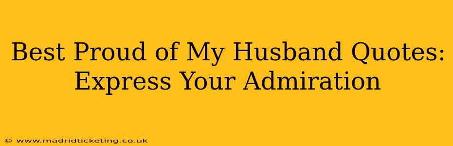 Best Proud of My Husband Quotes: Express Your Admiration