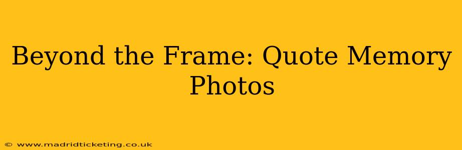Beyond the Frame: Quote Memory Photos