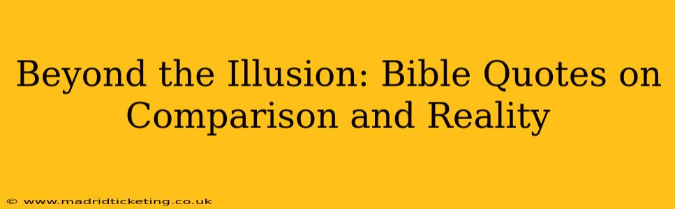 Beyond the Illusion: Bible Quotes on Comparison and Reality