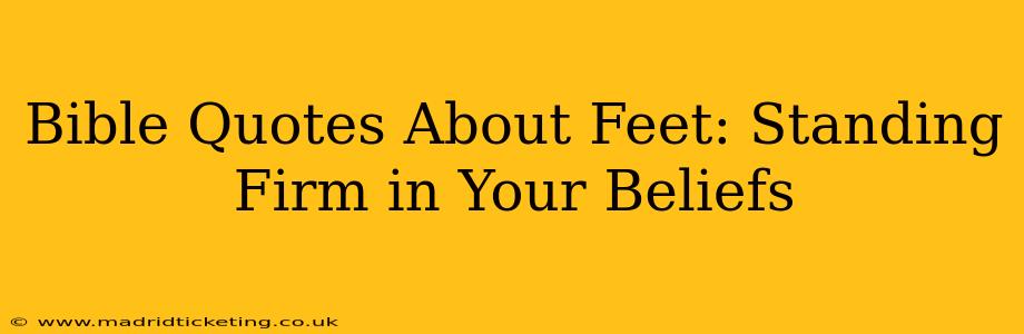 Bible Quotes About Feet: Standing Firm in Your Beliefs