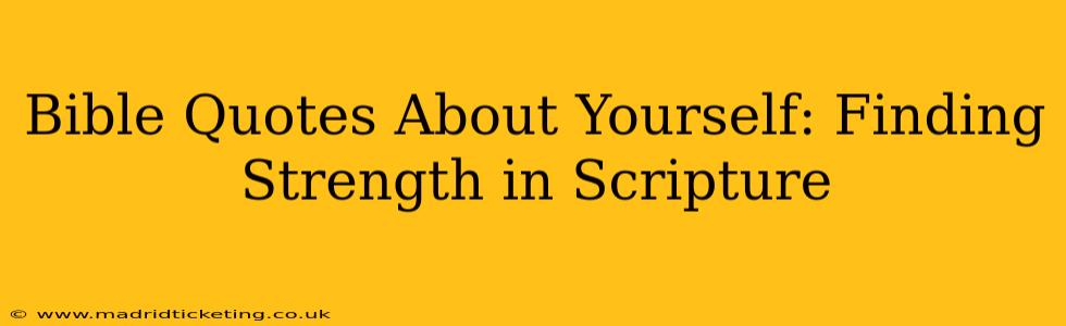 Bible Quotes About Yourself: Finding Strength in Scripture