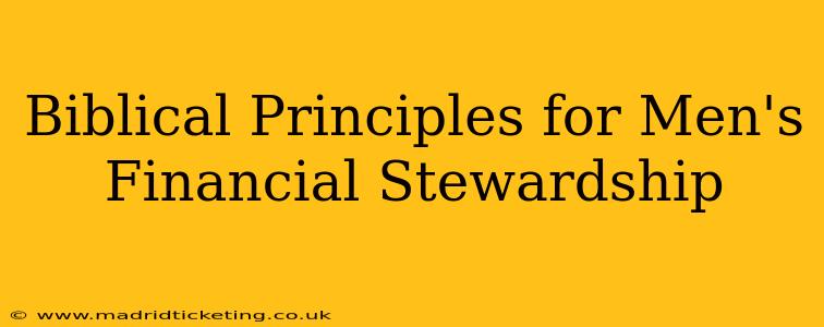 Biblical Principles for Men's Financial Stewardship