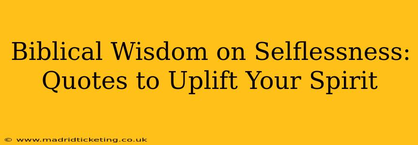 Biblical Wisdom on Selflessness:  Quotes to Uplift Your Spirit
