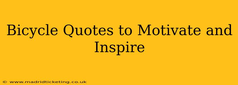 Bicycle Quotes to Motivate and Inspire