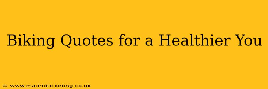 Biking Quotes for a Healthier You