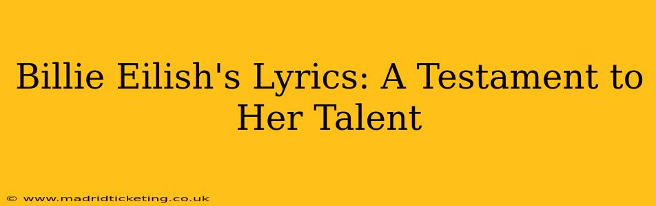 Billie Eilish's Lyrics: A Testament to Her Talent