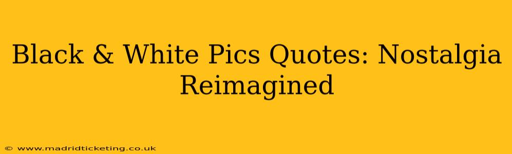 Black & White Pics Quotes: Nostalgia Reimagined