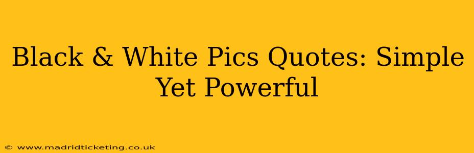 Black & White Pics Quotes: Simple Yet Powerful