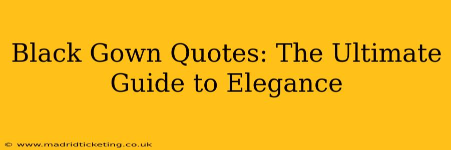 Black Gown Quotes: The Ultimate Guide to Elegance