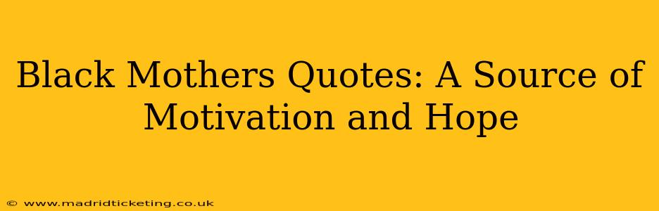 Black Mothers Quotes: A Source of Motivation and Hope