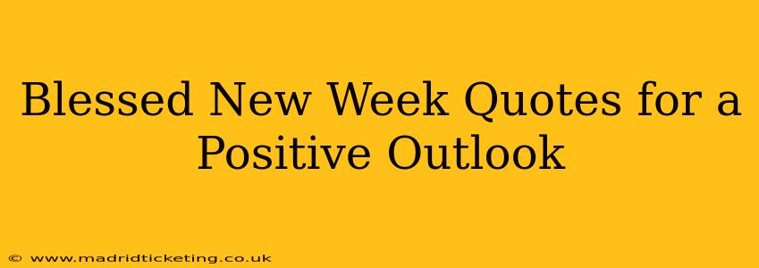 Blessed New Week Quotes for a Positive Outlook
