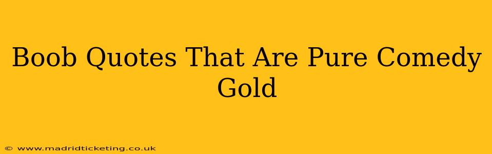Boob Quotes That Are Pure Comedy Gold Boob Quotes That Are Pure Comedy Gold