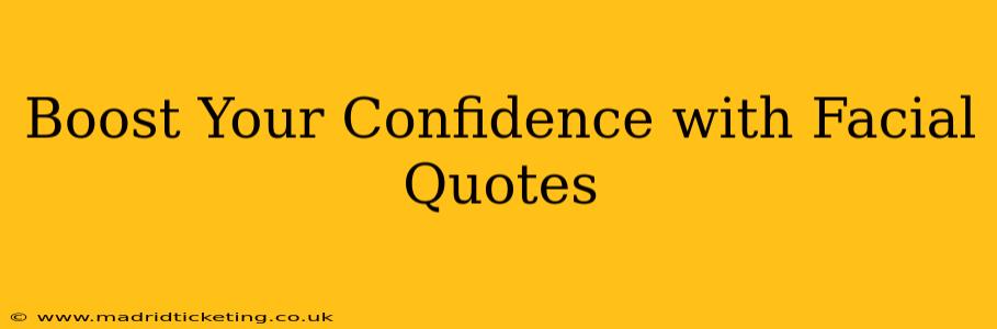 Boost Your Confidence with Facial Quotes