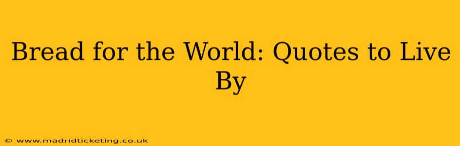 Bread for the World: Quotes to Live By