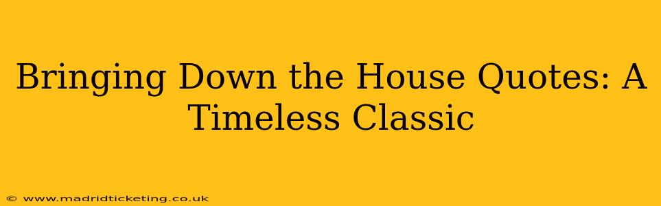 Bringing Down the House Quotes: A Timeless Classic